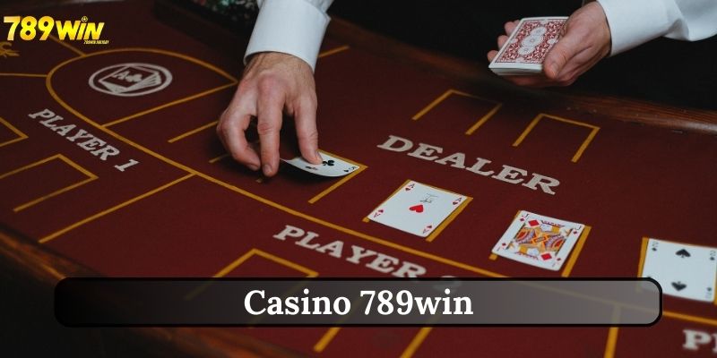 Casino 789win | Lựa Chọn Tuyệt Vời Để Giải Trí Và Kiếm Tiền 2 cac-tro-choi-tai-casino-789win