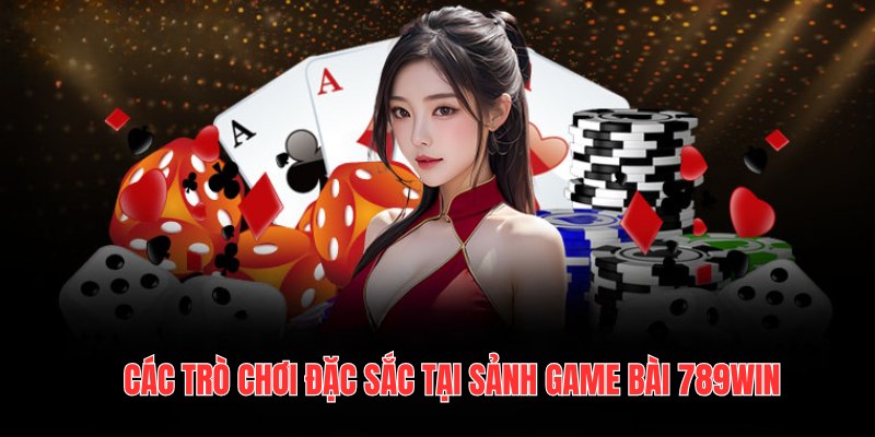 Game Bài 789Win - Trải Nghiệm Các Trò Chơi Đổi Thưởng Thú Vị 2 game-bai-789win-cac-tro-choi-hot