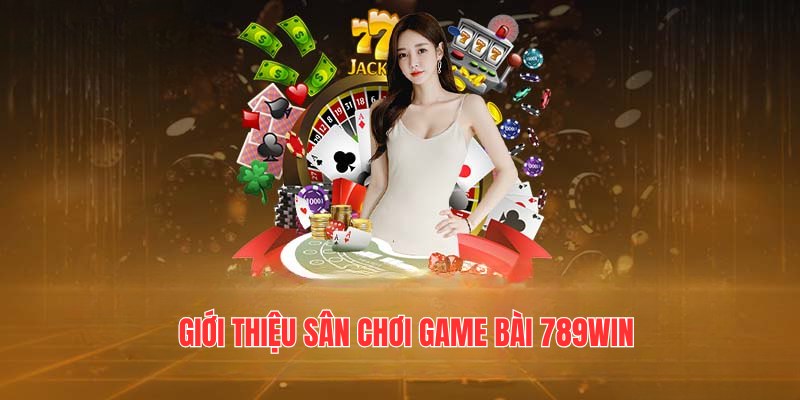 Game Bài 789Win - Trải Nghiệm Các Trò Chơi Đổi Thưởng Thú Vị 1 game-bai-789win-gioi-thieu