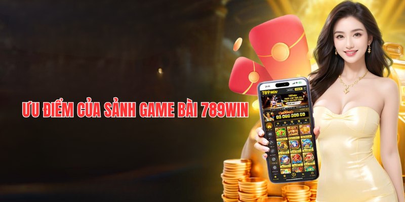 Game Bài 789Win - Trải Nghiệm Các Trò Chơi Đổi Thưởng Thú Vị 3 game-bai-789win-uu-diem
