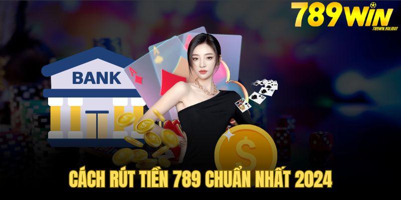 quy-trinh-rut-tien-789win-chinh-xac-an-toan-nhat-cho-nguoi-moi